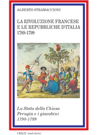 La rivoluzione francese e le Repubbliche d’Italia 1789-1799. Lo Stato della Chiesa, Perugia e i giacobini 1798-1799